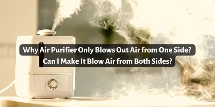 Why Air Purifier Only Blows Out Air from One Side
