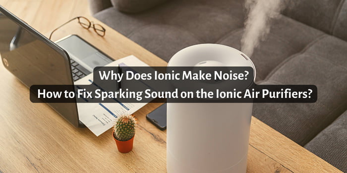 Why Does Ionic Make Noise