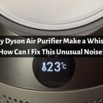 Why Does My Dyson Air Purifier Make a Whistling Noise?