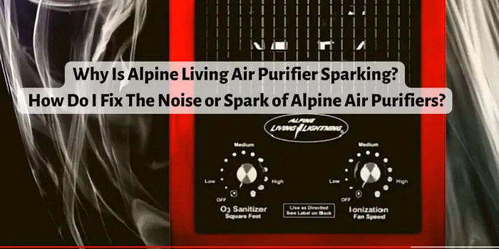 Why Is Alpine Living Air Purifier Sparking