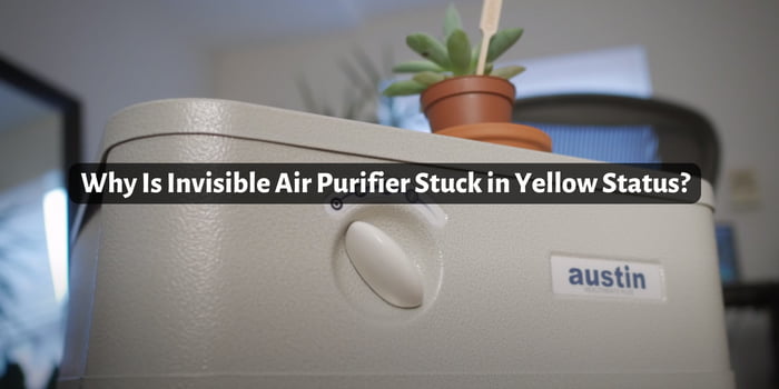 Why Is Invisible Air Purifier Stuck in Yellow Status