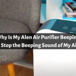 Why Is My Alen Air Purifier Beeping? [SOLVED]