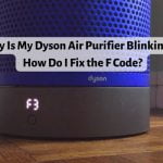 Why Is My Dyson Air Purifier Blinking F? [Code Fix]