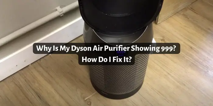 Why Is My Dyson Air Purifier Showing 999