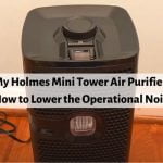 Why Is My Holmes Mini Tower Air Purifier So Loud? [SOLVED]