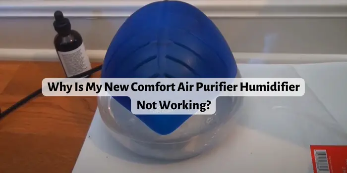 Why Is My New Comfort Air Purifier Humidifier Not Working