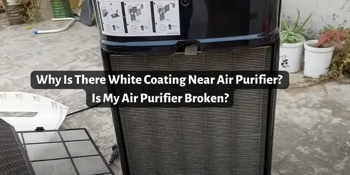 Why Is There White Coating Near Air Purifier