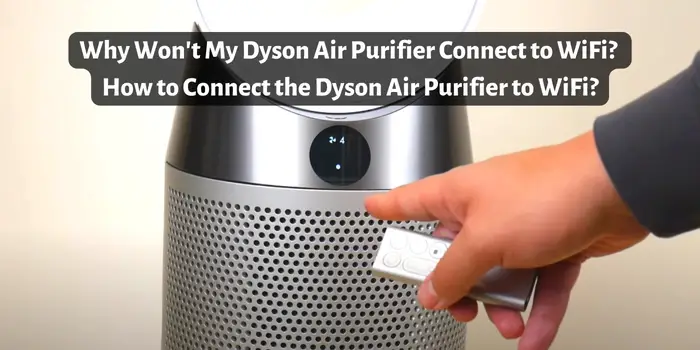 Why Won't My Dyson Air Purifier Connect to WiFi