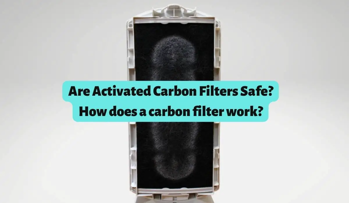 Are Activated Carbon Filters Safe