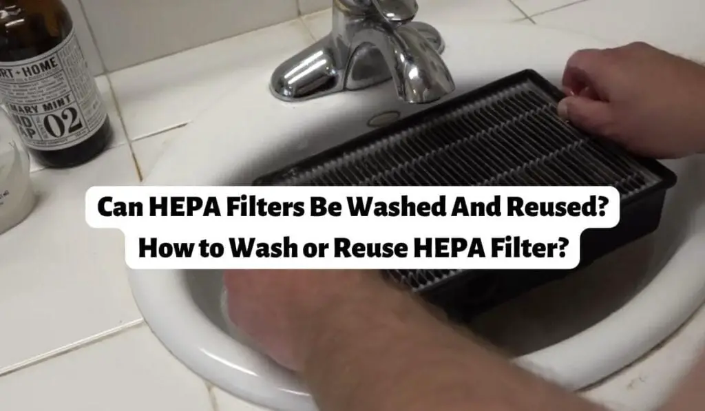 Can HEPA Filters Be Washed And Reused It S Easy If You Do It Smart