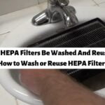 Can HEPA Filters Be Washed And Reused? It’s Easy If You Do It Smart