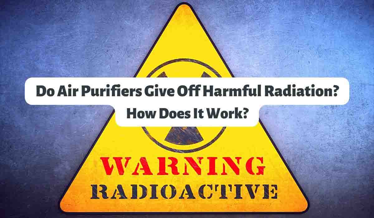 Do Air Purifiers Give Off Harmful Radiation