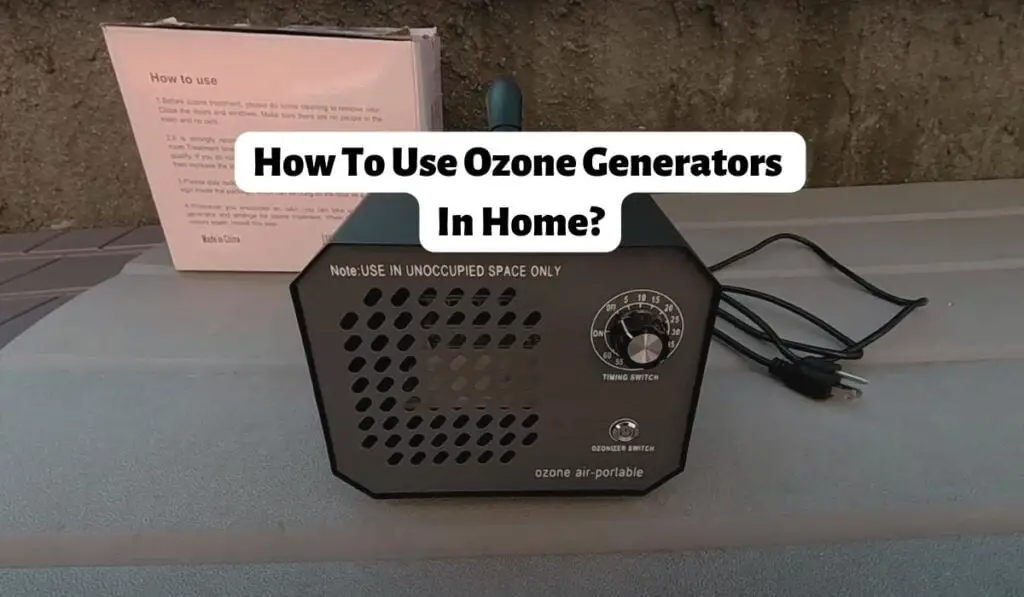 How To Use Ozone Generators In Home? Basic Safety Rules